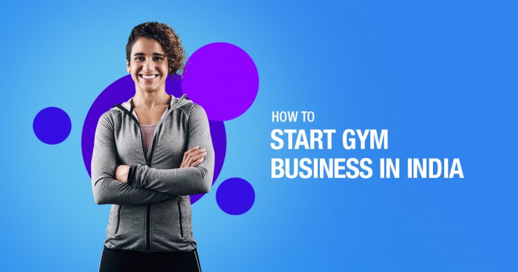How Open Gym Business in India? [Business Plan, Setup Cost]